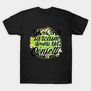 Throwing sarcasm around like confetti T-Shirt